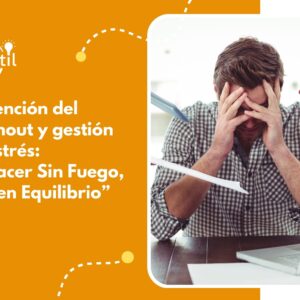 Prevención del Bournout y gestión del estrés: “Renacer Sin Fuego, vida en Equilibrio”