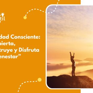 Felicidad Consciente: "Despierta, Construye y Disfruta Tu Bienestar"