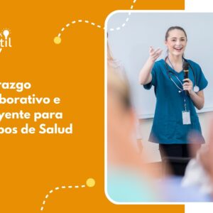 Liderazgo Colaborativo e Influyente para Equipos de Salud